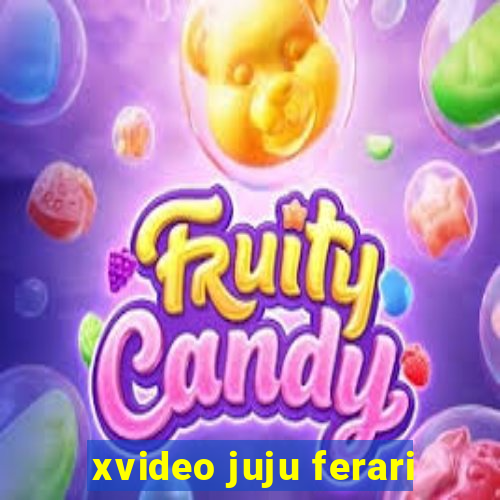 xvideo juju ferari